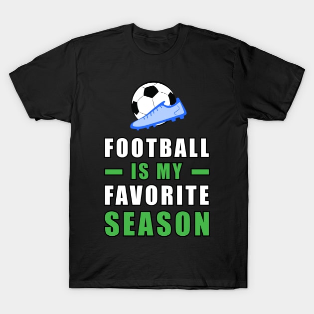 Football / Soccer Is My Favorite Season T-Shirt by DesignWood-Sport